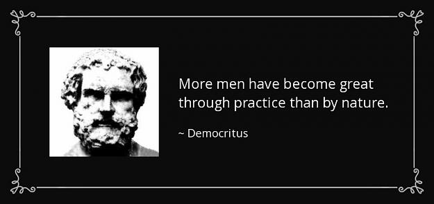 Click to Enlarge

Name: quote-more-men-have-become-great-through-practice-than-by-nature-democritus-81-44-16.jpg
Size: 52 KB